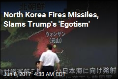 North Korea Fires Missiles, Slams Trump&#39;s &#39;Egotism&#39;