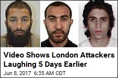 Video Shows London Attackers Laughing 5 Days Earlier
