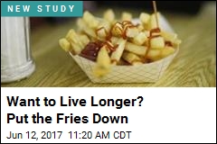 Eat Fries? You&#39;re Not Doing Your Life Span Any Favors