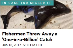 Fishermen Threw Away a &#39;One-in-a-Billion&#39; Catch