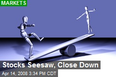 Stocks Seesaw, Close Down