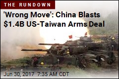 &#39;Wrong Move&#39;: China Blasts $1.4B US-Taiwan Arms Deal