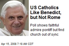 US Catholics Like Benedict, but Not Rome