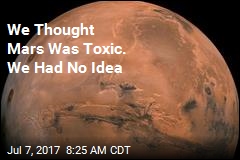 We Thought Mars Was Toxic. We Had No Idea