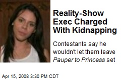 Reality-Show Exec Charged With Kidnapping
