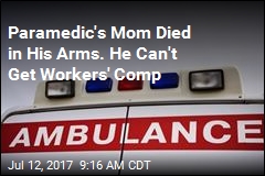 Paramedic&#39;s Mom Died in His Arms. He Can&#39;t Get Workers&#39; Comp
