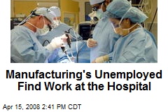 Manufacturing's Unemployed Find Work at the Hospital