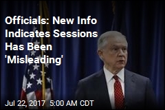 Officials: New Info Indicates Sessions Has Been &#39;Misleading&#39;