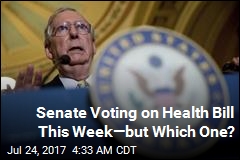 Senate Reportedly Voting on Health Bill This Week; It&#39;s Not Clear Which One