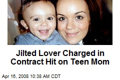 Jilted Lover Charged in Contract Hit on Teen Mom