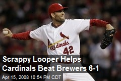 Scrappy Looper Helps Cardinals Beat Brewers 6-1