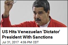 US Hits Venezuelan &#39;Dictator&#39; President With Sanctions