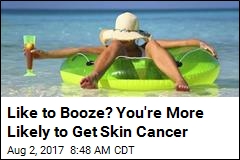 The More You Drink, the Likelier You&#39;ll Get Skin Cancer