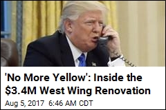 &#39;No More Yellow&#39;: Inside the $3.4M West Wing Renovation