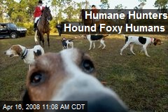 Humane Hunters Hound Foxy Humans