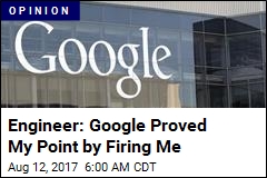 Engineer: Google Proved My Point by Firing Me