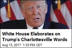 White House Elaborates on Trump&#39;s Charlottesville Words
