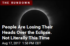 People Are Losing Their Heads Over the Eclipse. Not Literally This Time