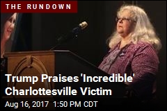 Trump Praises &#39;Incredible&#39; Charlottesville Victim
