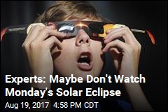 Experts: Maybe Don&#39;t Watch Monday&#39;s Solar Eclipse