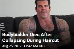 Bodybuilder Dies After Collapsing During Haircut