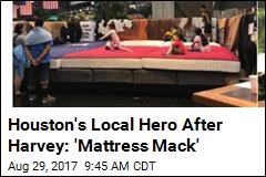 Houston&#39;s Local Hero After Harvey: &#39;Mattress Mack&#39;