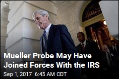 Report: Mueller Probe &#39;Teams Up With IRS&#39;