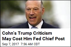 Cohn&#39;s Trump Criticism May Cost Him Fed Chief Post