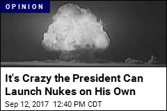 We Need to Curb President&#39;s Power to Launch Nuclear War