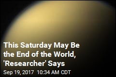 This Saturday May Be the End of the World, &#39;Researcher&#39; Says