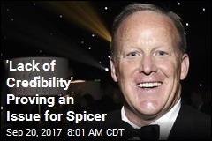 &#39;Lack of Credibility&#39; Proving an Issue for Spicer