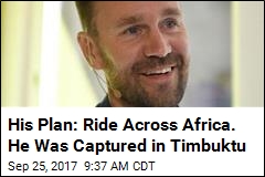 His Plan: Ride Across Africa. He Was Captured Immediately