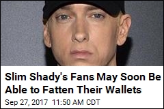 Slim Shady&#39;s Fans May Soon Be Able to Fatten Their Wallets