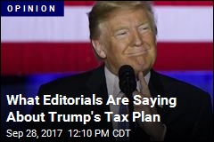 What Editorials Are Saying About Trump&#39;s Tax Plan