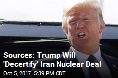 Sources: Trump Will &#39;Decertify&#39; Iran Nuclear Deal