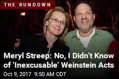 Meryl Streep: No, I Didn&#39;t Know of &#39;Inexcusable&#39; Weinstein Acts