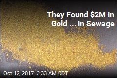 They Found $2M in Gold ... in Sewage