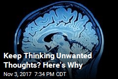 Keep Thinking Unwanted Thoughts? Here&#39;s Why