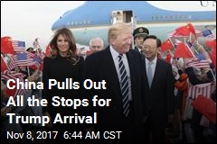 China Pulls Out All the Stops for Trump Arrival