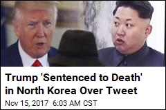 North Korea: &#39;Hideous Criminal&#39; Trump Is &#39;Sentenced to Death&#39;