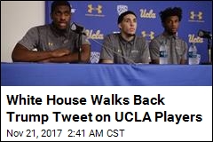 White House Walks Back Trump Tweet on UCLA Players