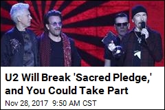 U2 Will Break &#39;Sacred Pledge,&#39; and You Could Take Part