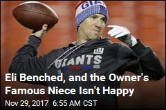 Eli Benched, and the Owner&#39;s Famous Niece Isn&#39;t Happy