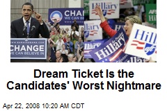 Dream Ticket Is the Candidates' Worst Nightmare
