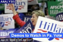 Demos to Watch in Pa. Vote