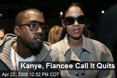 Kanye, Fiancee Call It Quits