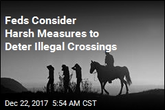 Feds Consider Harsh Measures to Deter Illegal Crossings