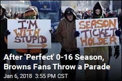 After &#39;Perfect&#39; 0-16 Season, Browns Fans Throw a Parade