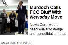 Murdoch Calls FCC Bluff With Newsday Move