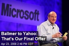 Ballmer to Yahoo: That's Our Final Offer